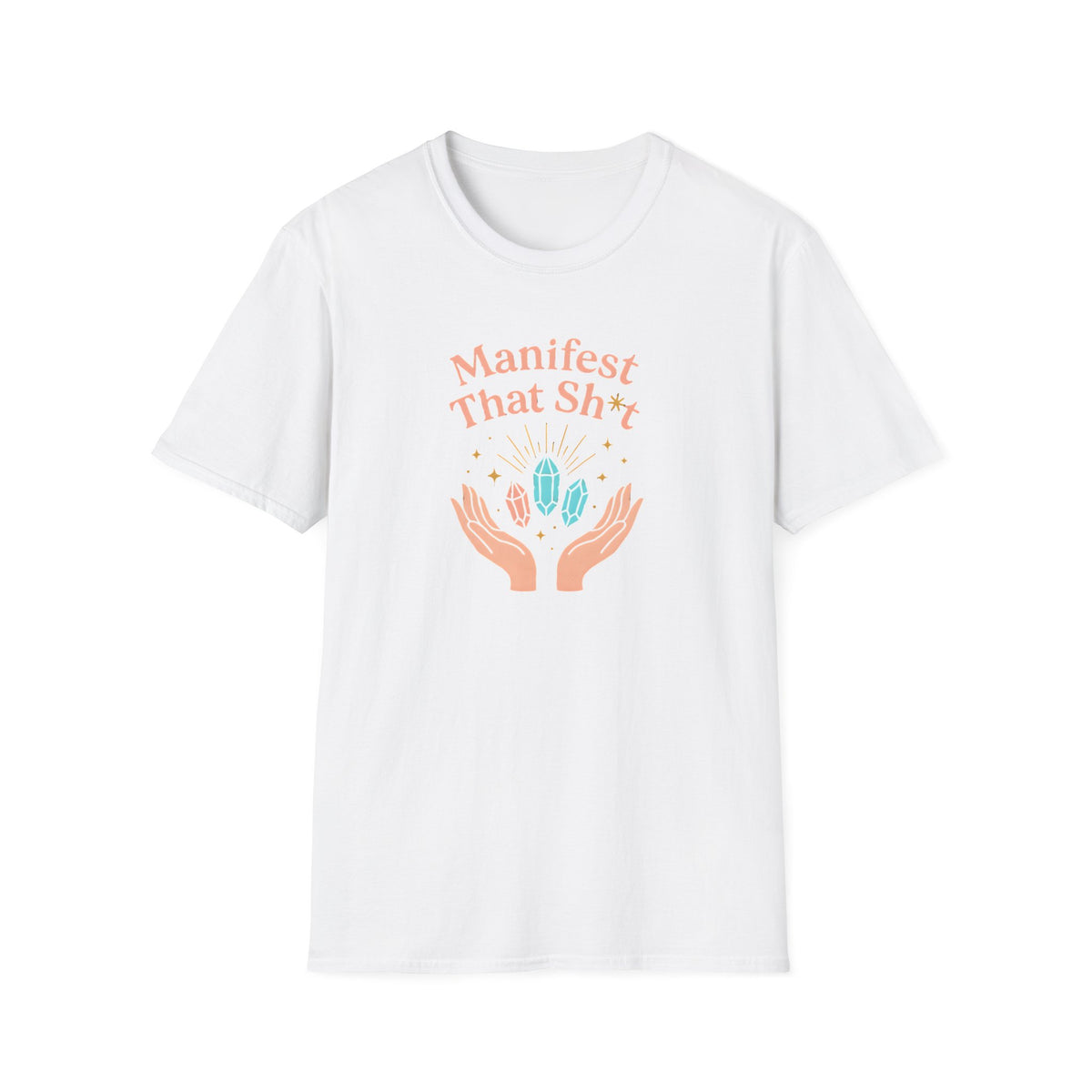 Manifest That Sh*t T-Shirt